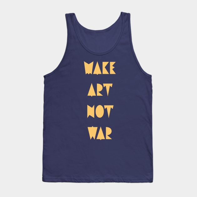 Make art not war Tank Top by punderful_day